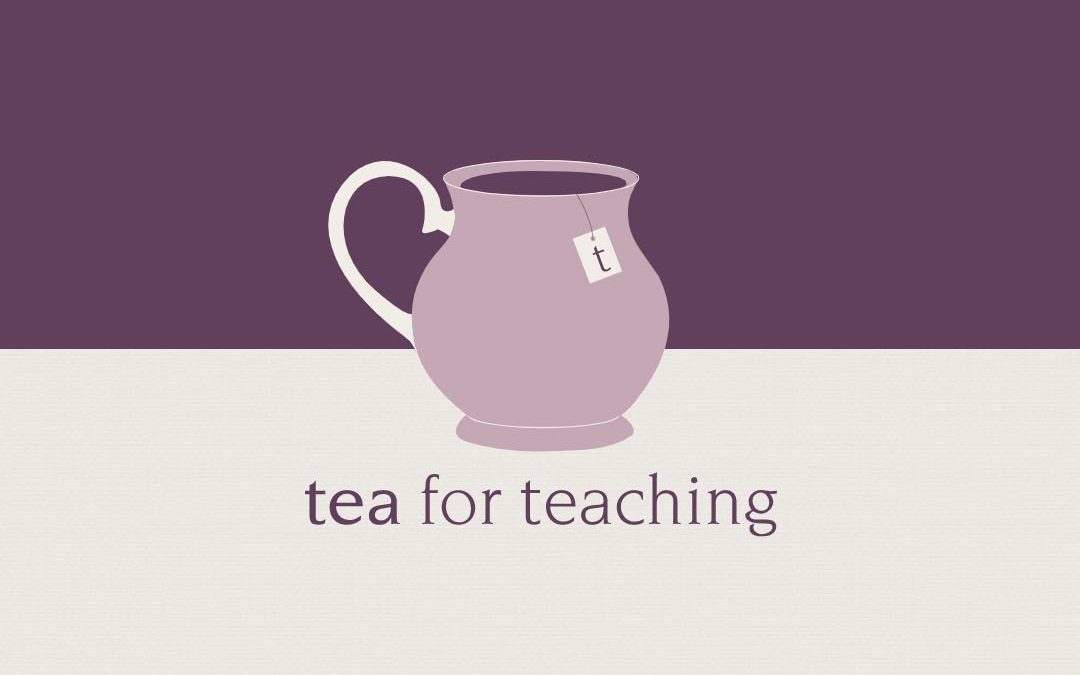 Tea for Teaching Episodes featuring several Pedagogies of Care contributors
